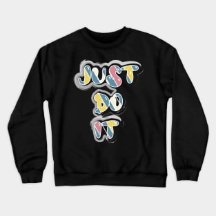 Just Do It Motivational And Inspirational Crewneck Sweatshirt